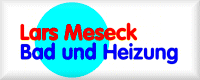 Bad und Heizung * Lars Meseck * Meisterbetrieb